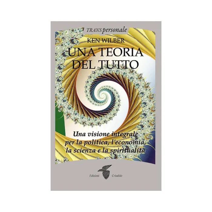 Una teoria del tutto: Una visione integrale per la politica, l’economia, la scienza e la spiritualità